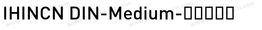 IHINCN DIN-Medium字体转换